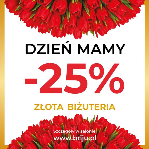 Grafika promocyjna marki Briju z okazji Dnia Mamy przedstawiająca czerwone tulipany u góry i u dołu kompozycji. Na jasnym tle widnieje informacja o rabacie 25% na złotą biżuterię oraz napis „Dzień Mamy”. W dolnej części grafiki umieszczono adres strony internetowej briju.pl i informację o szczegółach dostępnych w salonie.
