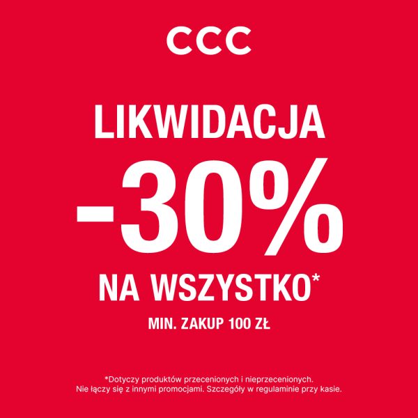 Plakat promocyjny sieci sklepów CCC prezentuje wyrazisty, biały tekst na jednolitym, intensywnie czerwonym tle. W centralnej części umieszczono duży napis „LIKWIDACJA -30% NA WSZYSTKO*” oraz informację o minimalnym zakupie za 100 zł.