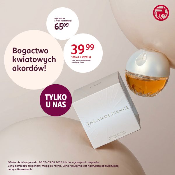 Plakat promocyjny wody perfumowanej w drogerii Rossmann. Na pastelowym, beżowym tle widnieje flakonik oraz opakowanie wody perfumowanej Avon Incandessence. W oponkach promocyjnych umieszczono teksty: Bogactwo kwiatowych akordów!, TYLKO U NAS oraz cenę 39,99 zł z informacją o najniższej cenie z 30 dni przed obniżką 65,99 zł. W prawym górnym rogu czerwone logo Rossmann.