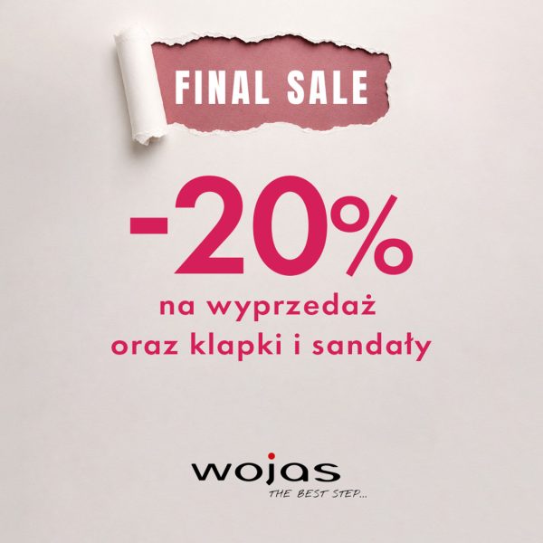Plakat promocyjny marki Wojas na jasnym tle imitującym papier z uszkodzonym, poszarpanym brzegiem. Na samej górze odsłonięty fragment z podkładem w kolorze brudnego różu i białym napisem FINAL SALE. Poniżej duży intensywnie różowy napis -20% na wyprzedaż oraz klapki i sandały. U dołu czarne logo marki Wojas z dopiskiem THE BEST STEP...
