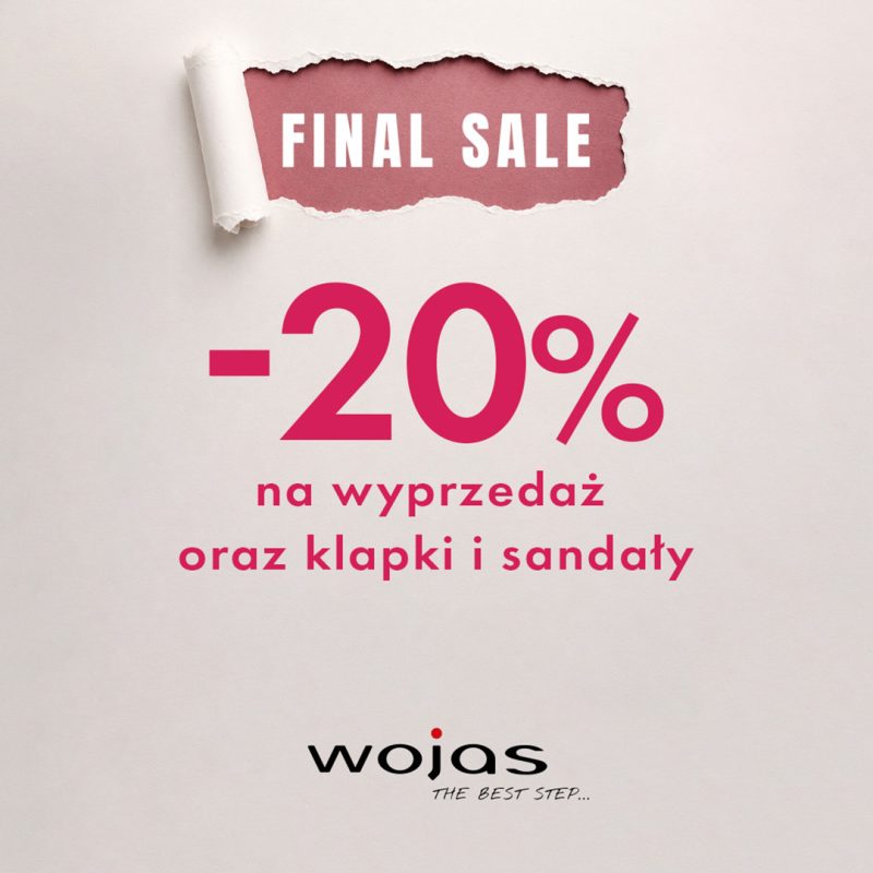 Plakat promocyjny marki Wojas na jasnym tle imitującym papier z uszkodzonym, poszarpanym brzegiem. Na samej górze odsłonięty fragment z podkładem w kolorze brudnego różu i białym napisem FINAL SALE. Poniżej duży intensywnie różowy napis -20% na wyprzedaż oraz klapki i sandały. U dołu czarne logo marki Wojas z dopiskiem THE BEST STEP...