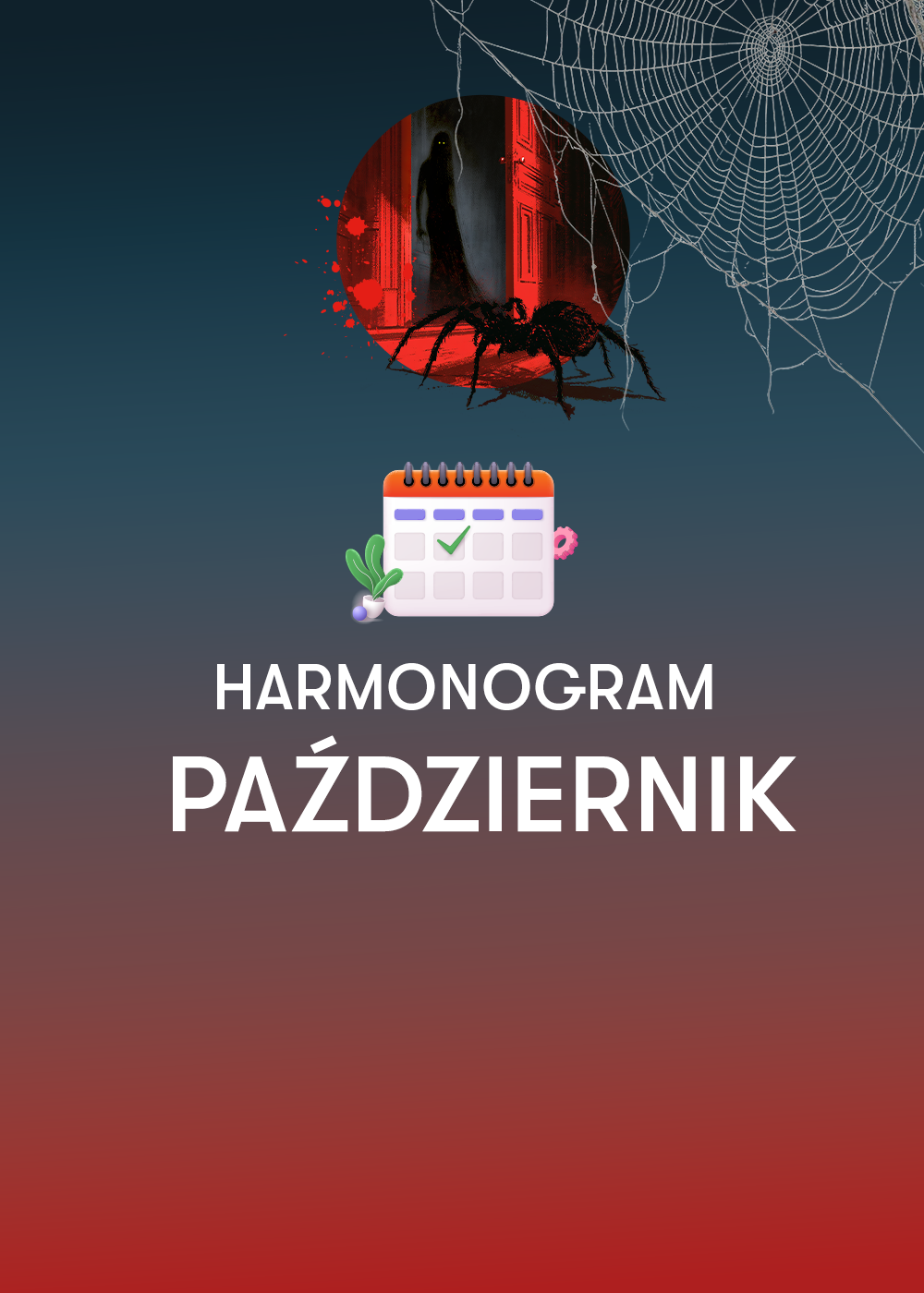 Grafika promocyjna w wersji mobilnej zapowiadająca harmonogram wydarzeń na październik. Tło ma przejście tonalne od ciemnoniebieskiego u góry do głębokiej czerwieni u dołu. W górnej części widoczny jest motyw dużej pajęczyny oraz okrągła ilustracja przedstawiająca tarantulę i sylwetkę postaci w drzwiach. Poniżej umieszczono ikonę kalendarza oraz duży, biały napis „HARMONOGRAM PAŹDZIERNIK”.