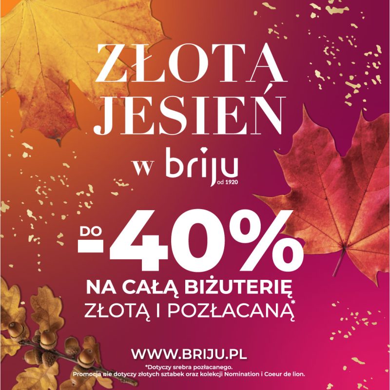 Grafika promocyjna marki Briju informująca o akcji „Złota jesień w Briju”. Na jesiennym tle w odcieniach bordo i żółci z motywem liści i żołędzi umieszczono biały napis „DO -40% NA CAŁĄ BIŻUTERIĘ ZŁOTĄ I POZŁACANĄ”. W dolnej części widnieje adres strony internetowej „WWW.BRIJU.PL” oraz informacje drobnym drukiem: „*Dotyczy srebra pozłacanego. Promocja nie dotyczy złotych sztabek oraz kolekcji Nomination i Coeur de lion”.